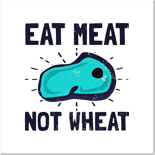 Celiac Disease Shirt | Eat Meat Not Wheat Gift Wall Art by Gawkclothing